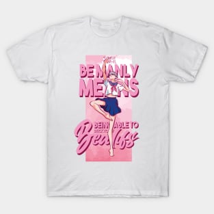 DANCE DANCE DANSEUR: BE MANLY MEANS... T-Shirt